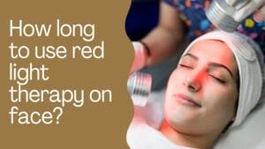 How long to use red light therapy on face?