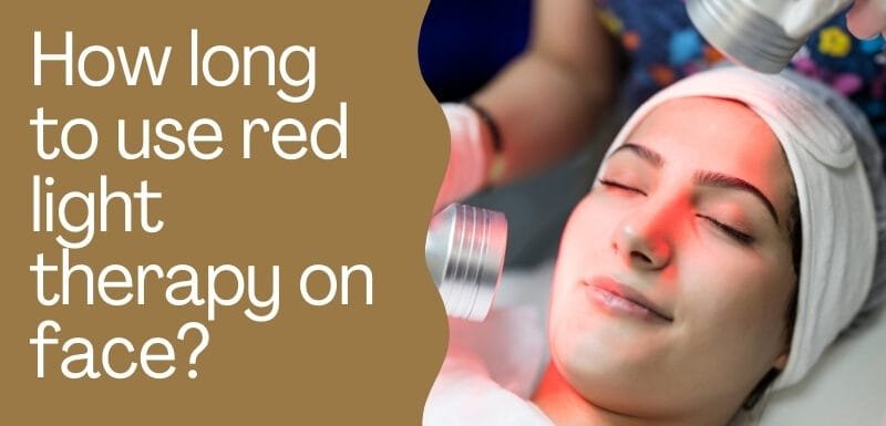How long to use red light therapy on face?