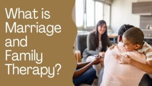 What is Marriage and Family Therapy