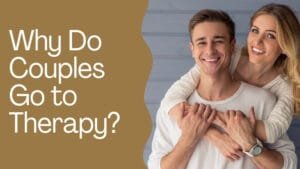 Why Do Couples Go to Therapy