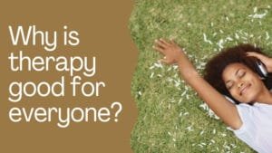 Why is therapy good for everyone?