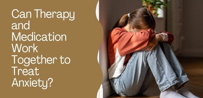 Can Therapy and Medication Work Together to Treat Anxiety