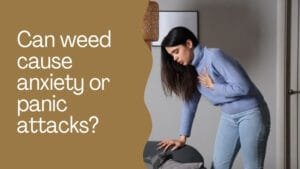 Can weed cause anxiety or panic attacks