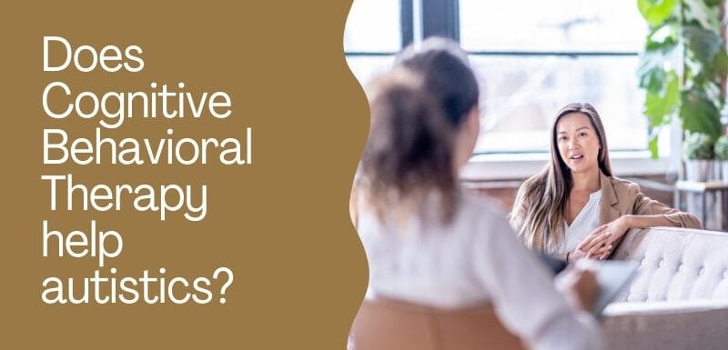 Does Cognitive Behavioral Therapy help autistics