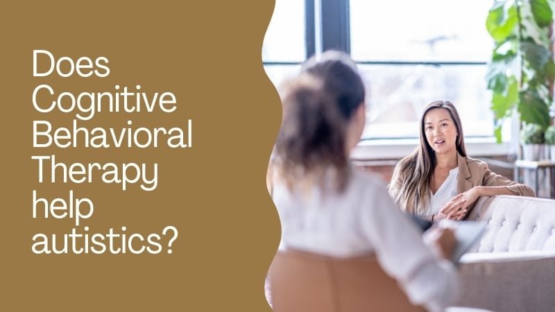 Does Cognitive Behavioral Therapy help autistics