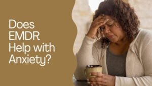 Does EMDR Help with Anxiety