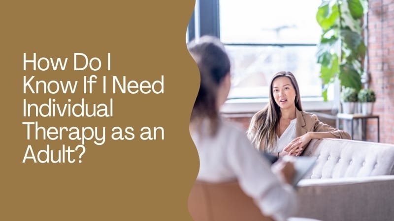 How Do I Know If I Need Individual Therapy as an Adult