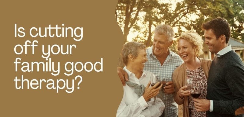 Is cutting off your family good therapy