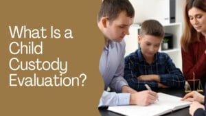 What Is a Child Custody Evaluation?