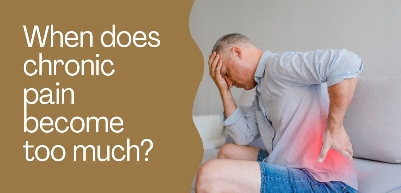 When does chronic pain become too much