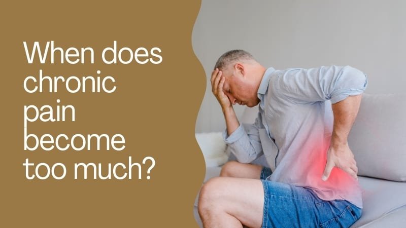 When does chronic pain become too much