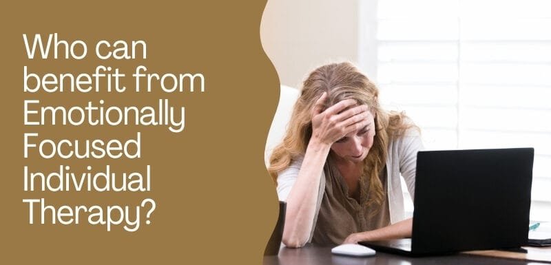 Who can benefit from Emotionally Focused Individual Therapy