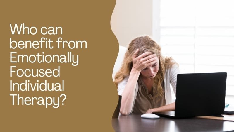 Who can benefit from Emotionally Focused Individual Therapy