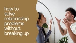 how to solve relationship problems without breaking up