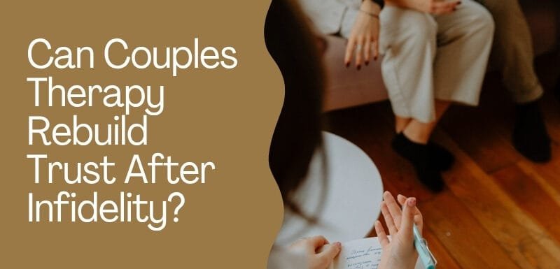 Can Couples Therapy Rebuild Trust After Infidelity