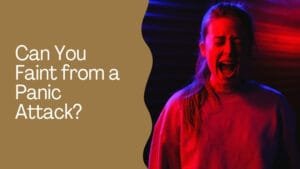 Can You Faint from a Panic Attack