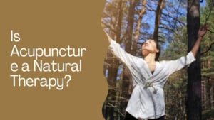 Is Acupuncture a Natural Therapy