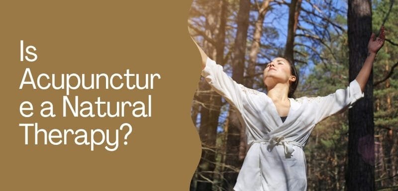 Is Acupuncture a Natural Therapy