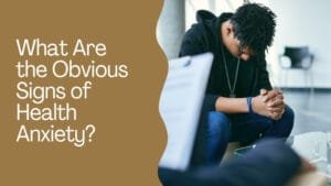 What Are the Obvious Signs of Health Anxiety