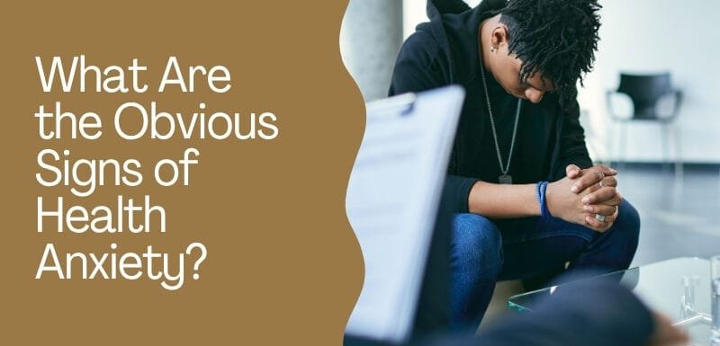 What Are the Obvious Signs of Health Anxiety