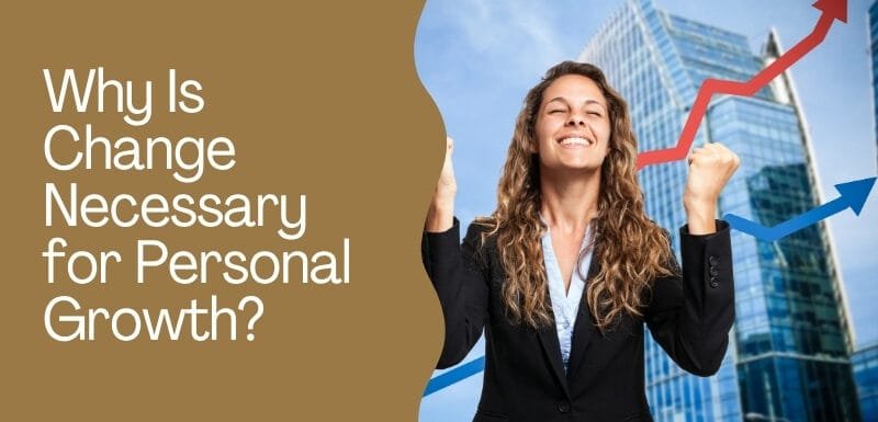 Why Is Change Necessary for Personal Growth