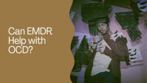 Can EMDR Help with OCD