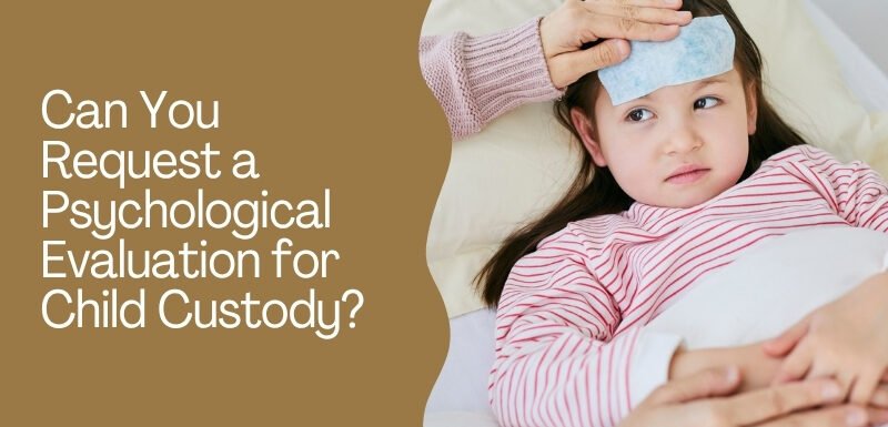 Can You Request a Psychological Evaluation for Child Custody