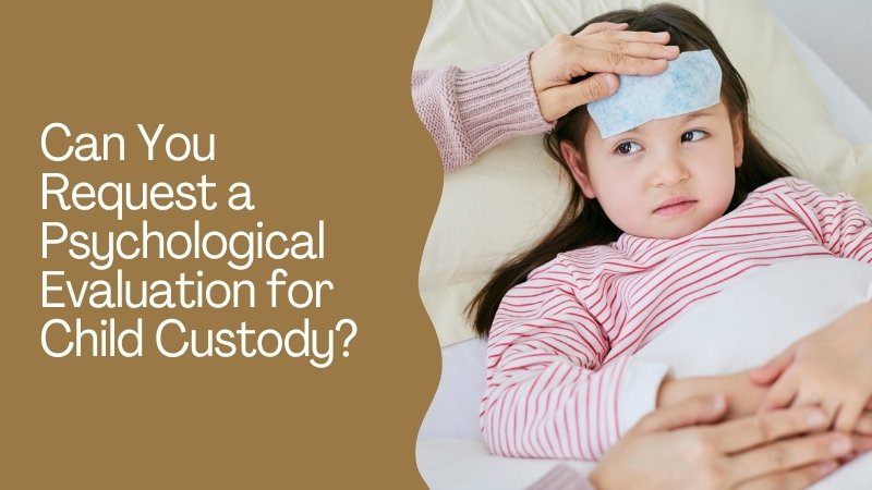 Can You Request a Psychological Evaluation for Child Custody
