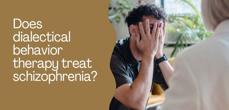 Does dialectical behavior therapy treat schizophrenia