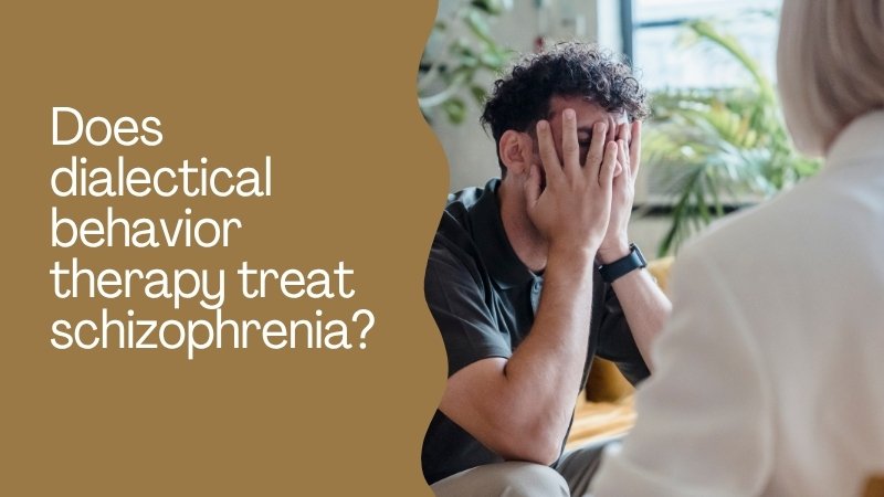 Does dialectical behavior therapy treat schizophrenia