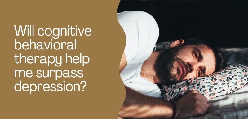 Will cognitive behavioral therapy help me surpass depression