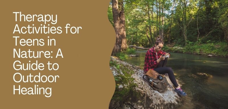 Therapy Activities for Teens in Nature A Guide to Outdoor Healing